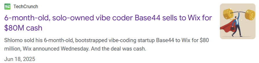 TechCrunch headline: 6-month-old, solo-owned vibe coder Base44 sells to Wix for $80M cash.